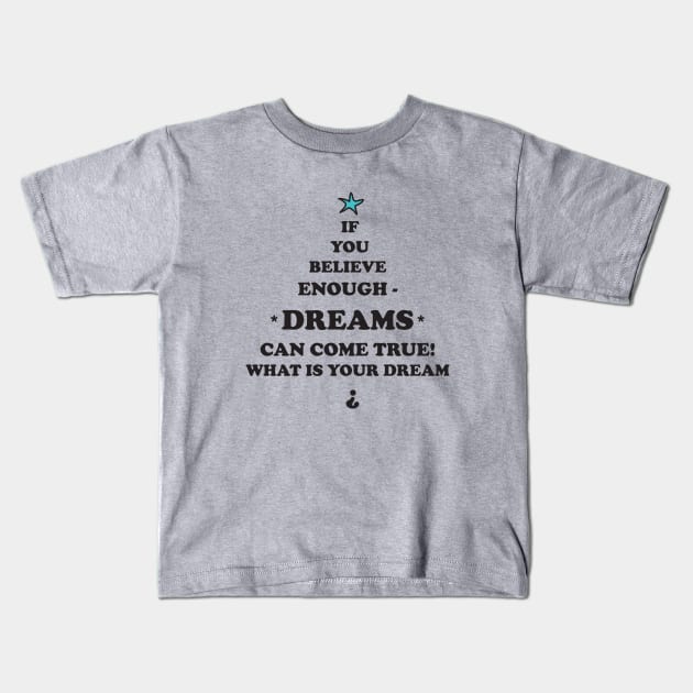 Dreams come true cool quote also for Christmas-gift , Xmas , Kids T-Shirt by PrintedDreams